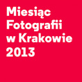 MIESIĄC FOTOGRAFII W KRAKOWIE — 2013